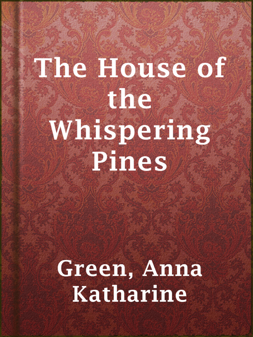 Title details for The House of the Whispering Pines by Anna Katharine Green - Wait list